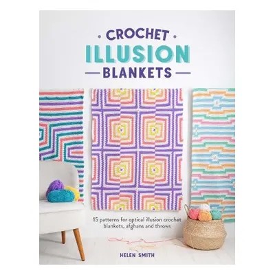 Crochet Illusion Blankets - Smith, Helen