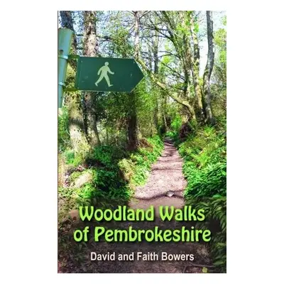 Woodland Walks in Pembrokeshire - Bowers, David a Bowers, Faith