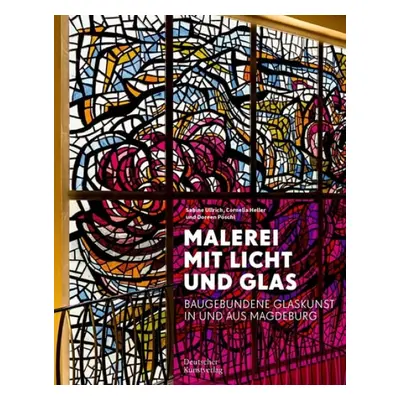 Malerei mit Licht und Glas - Heller, Cornelia a Poschl, Doreen a Ullrich, Sabine a Brulls, Holge