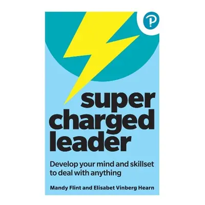 Supercharged Leader: Develop your mind and skillset to deal with anything - Flint, Mandy a Vinbe