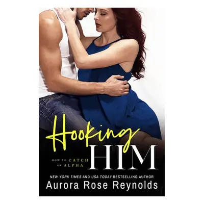 Hooking Him - Reynolds, Aurora Rose