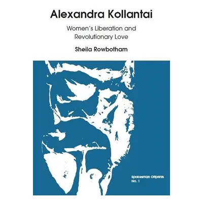 Alexandra Kollantai: Women's Liberation and Revolutionary Love