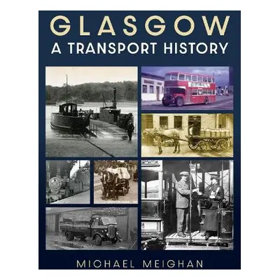 Glasgow: A Transport History - Meighan, Michael