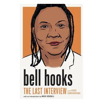 bell hooks: The Last Interview - Hooks, Bell