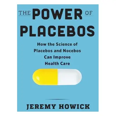 Power of Placebos - Howick, Jeremy