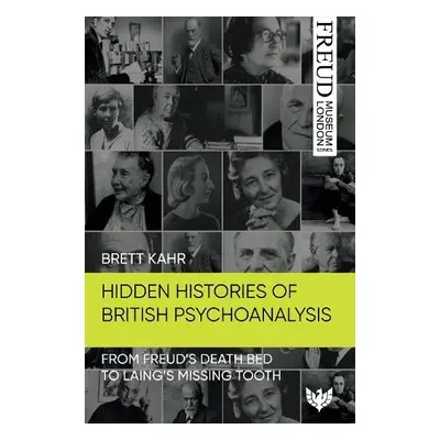 Hidden Histories of British Psychoanalysis - Kahr, Brett