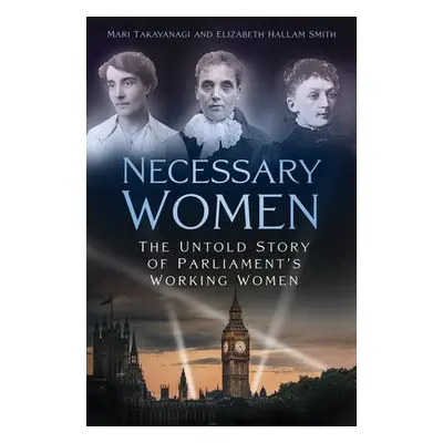 Necessary Women - Takayanagi, Dr Mari a Hallam Smith, Dr Elizabeth