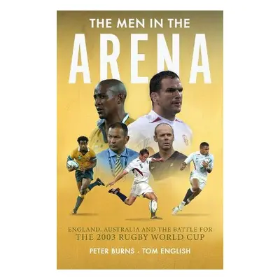 Men in the Arena - Burns, Peter a English, Tom