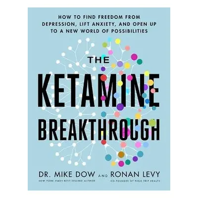 Ketamine Breakthrough - Dow, Dr Mike a Levy, Ronan