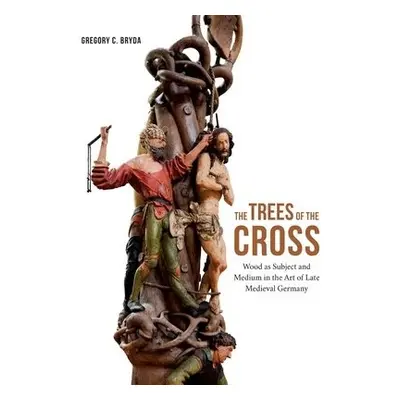 Trees of the Cross - Bryda, Gregory C.