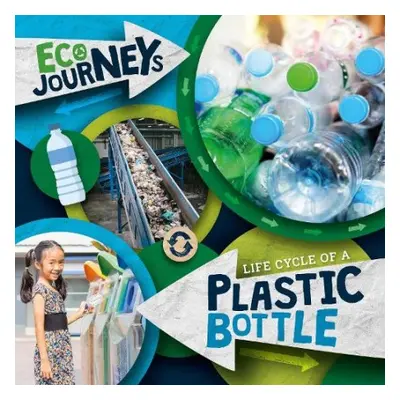 Life Cycle of a Plastic Bottle - Nelson, Louise