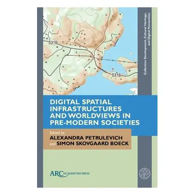 Digital Spatial Infrastructures and Worldviews in Pre-Modern Societies