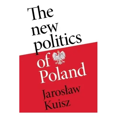 New Politics of Poland - Kuisz, Jaroslaw