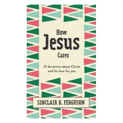 How Jesus Cares - Ferguson, Sinclair B.