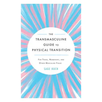 Transmasculine Guide to Physical Transition - Buch, Sage