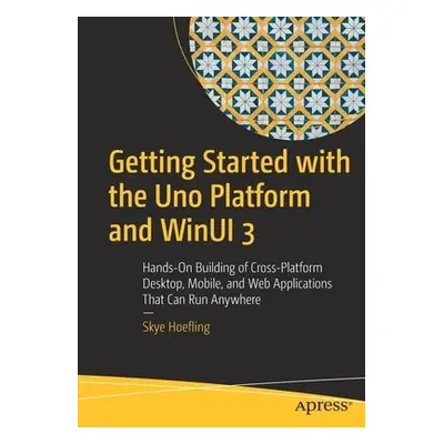 Getting Started with the Uno Platform and WinUI 3 - Hoefling, Skye