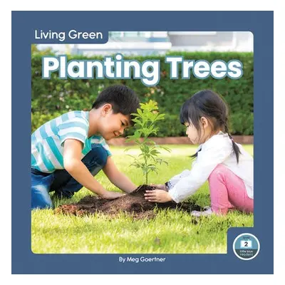 Living Green: Planting Trees - Gaertner, Meg