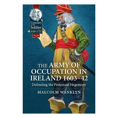 Army of Occupation in Ireland 1603-42 - Wanklyn, Malcolm