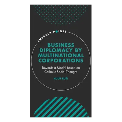 Business Diplomacy by Multinational Corporations - Ruel, Huub (Mathias Corvinus Collegium, Hunga