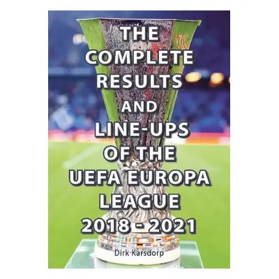 Complete Results a Line-ups of the UEFA Europa League 2018-2021 - Karsdorp, Dirk