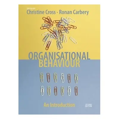 Organisational Behaviour - Cross, Christine (University of Limerick, Ireland) a Carbery, Dr Rona