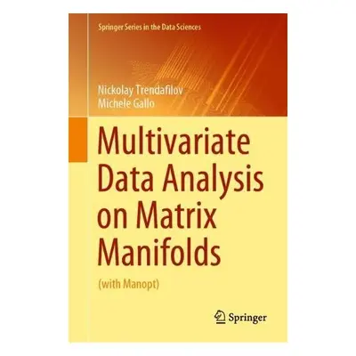 Multivariate Data Analysis on Matrix Manifolds - Trendafilov, Nickolay a Gallo, Michele