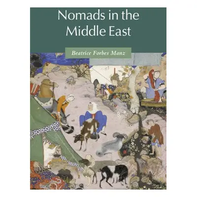 Nomads in the Middle East - Manz, Beatrice Forbes (Tufts University, Massachusetts)