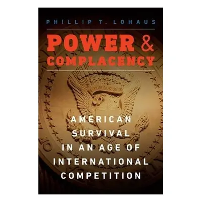 Power and Complacency - Lohaus, Phillip T.