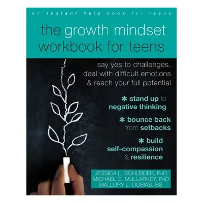 The Growth Mindset Workbook for Teens - Schleider, Jessica a Mullarkey, Michael C. a Dobias, Mal