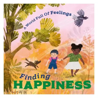 World Full of Feelings: Finding Happiness - Spilsbury, Louise