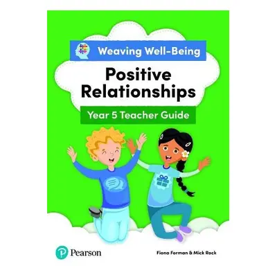 Weaving Well-Being Year 5 / P6 Positive Relationships Teacher Guide - Forman, Fiona a Rock, Mick