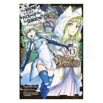 Is It Wrong to Try to Pick Up Girls in a Dungeon? On the Side: Sword Oratoria, Vol. 13 (manga) -