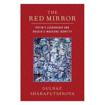 Red Mirror - Sharafutdinova, Gulnaz (Reader in Politics, Reader in Politics, King's College Lond