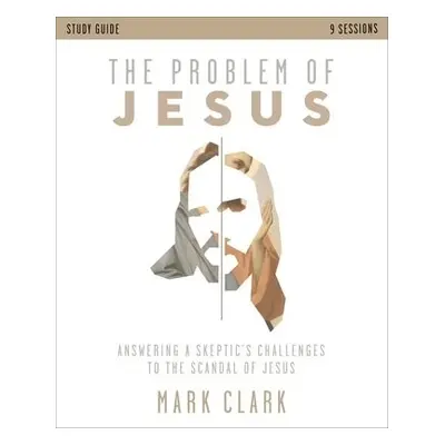 Problem of Jesus Study Guide - Clark, Mark