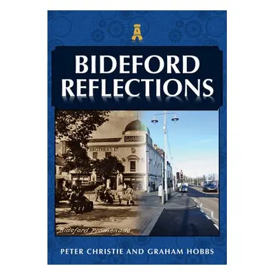 Bideford Reflections - Christie, Peter a Hobbs, Graham