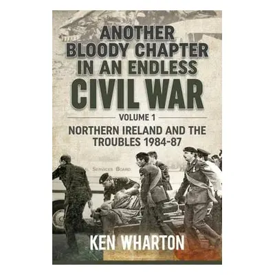 Another Bloody Chapter in an Endless Civil War Volume 1 - Wharton, Ken