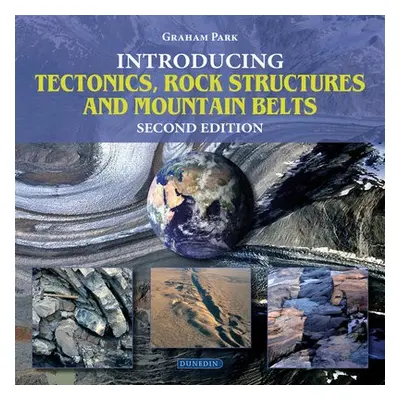 Introducing Tectonics, Rock Structures and Mountain Belts - Park, Graham