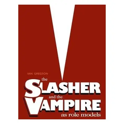 Slasher and the Vampire as Role Models - Gregson, Ian