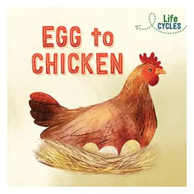 Life Cycles: Egg to Chicken - Tonkin, Rachel