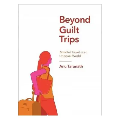 Beyond Guilt Trips - Taranath, Anu (University of Washington Seattle)