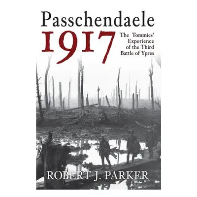 Passchendaele 1917 - Parker, Robert J.