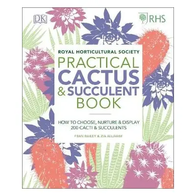 RHS Practical Cactus and Succulent Book - Allaway, Zia a Bailey, Fran a Royal Horticultural Soci