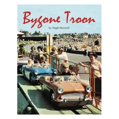 Bygone Troon - Maxwell, Hugh