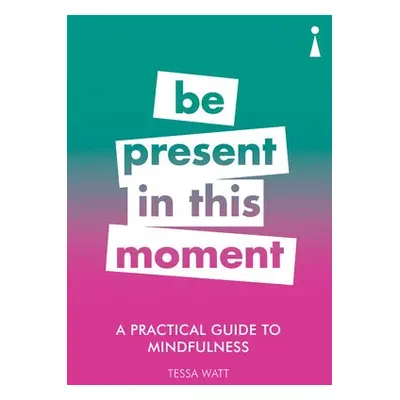 Practical Guide to Mindfulness - Watt, Tessa