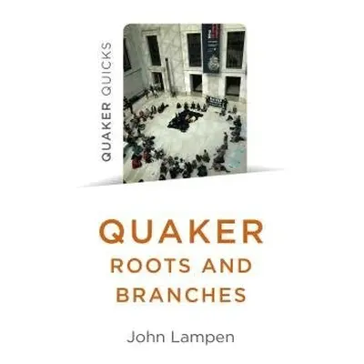 Quaker Roots and Branches - Lampen, John