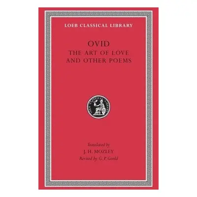 Art of Love. Cosmetics. Remedies for Love. Ibis. Walnut-tree. Sea Fishing. Consolation - Ovid