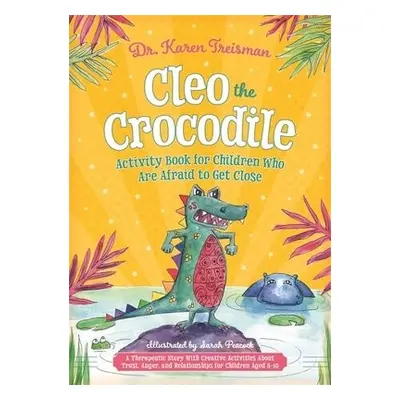 Cleo the Crocodile Activity Book for Children Who Are Afraid to Get Close - Treisman, Dr. Karen,