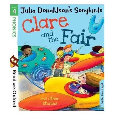 Read with Oxford: Stage 4: Julia Donaldson's Songbirds: Clare and the Fair and Other Stories - D