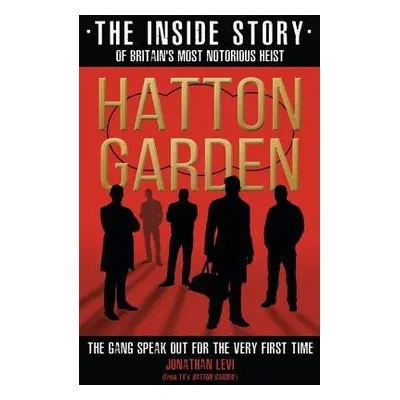 Hatton Garden: The Inside Story - Levi, Jonathan