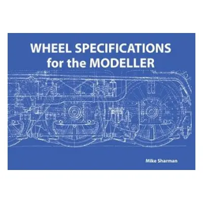 Wheel Specifications for the Modeller - Sharman, Mike